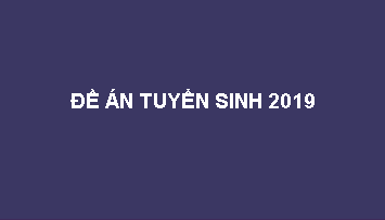 Đề án tuyển sinh năm 2019