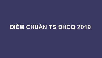 Thông báo điểm chuẩn ĐHCQ 2019 - ĐHTM