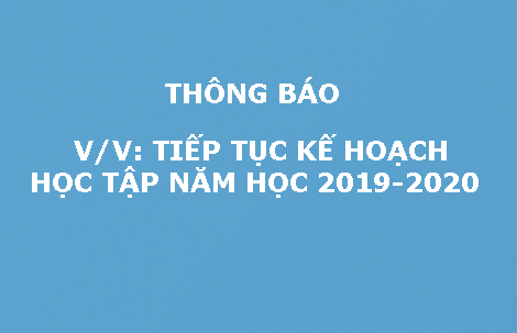 Thông báo 247: v/v Tiếp tục thực hiện kế hoạch học tập năm học 2019 - 2020